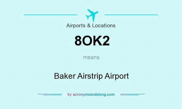 What does 8OK2 mean? It stands for Baker Airstrip Airport