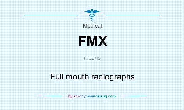 What does FMX mean? It stands for Full mouth radiographs