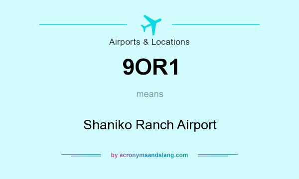 What does 9OR1 mean? It stands for Shaniko Ranch Airport