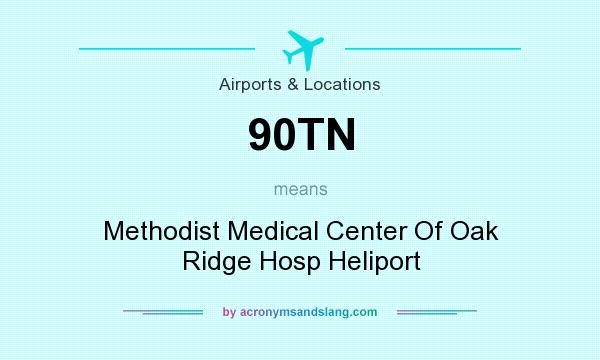 What does 90TN mean? It stands for Methodist Medical Center Of Oak Ridge Hosp Heliport