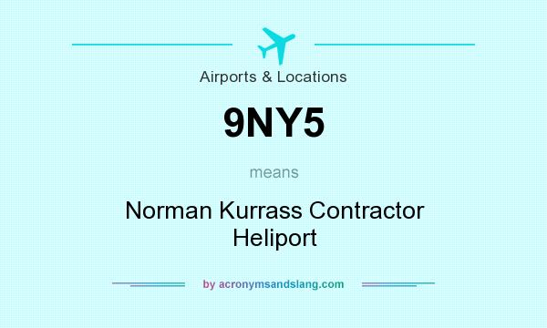 What does 9NY5 mean? It stands for Norman Kurrass Contractor Heliport