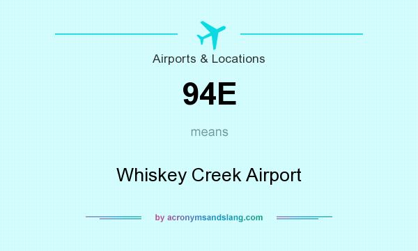 What does 94E mean? It stands for Whiskey Creek Airport