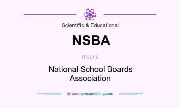 What does NSBA mean? It stands for National School Boards Association
