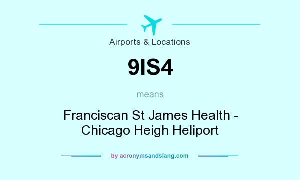 What does 9IS4 mean? It stands for Franciscan St James Health - Chicago Heigh Heliport