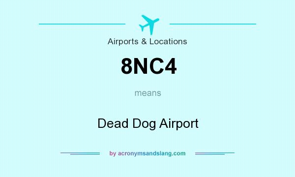 What does 8NC4 mean? It stands for Dead Dog Airport