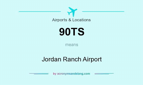 What does 90TS mean? It stands for Jordan Ranch Airport