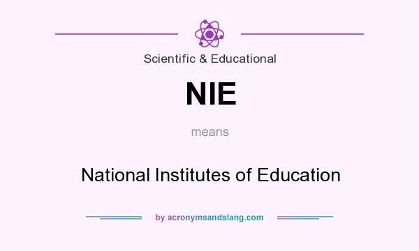 What does NIE mean? It stands for National Institutes of Education