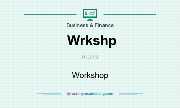 What does Wrkshp mean? It stands for Workshop