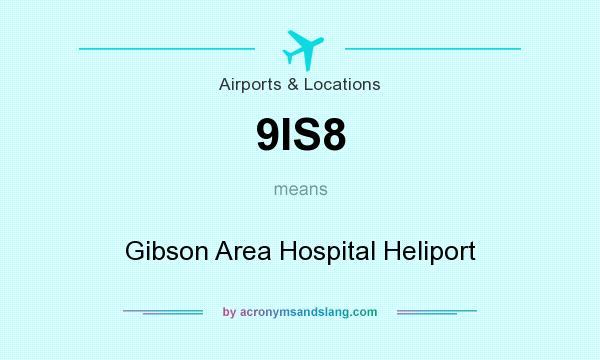 What does 9IS8 mean? It stands for Gibson Area Hospital Heliport
