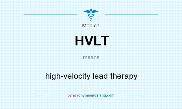 What does HVLT mean? It stands for high-velocity lead therapy