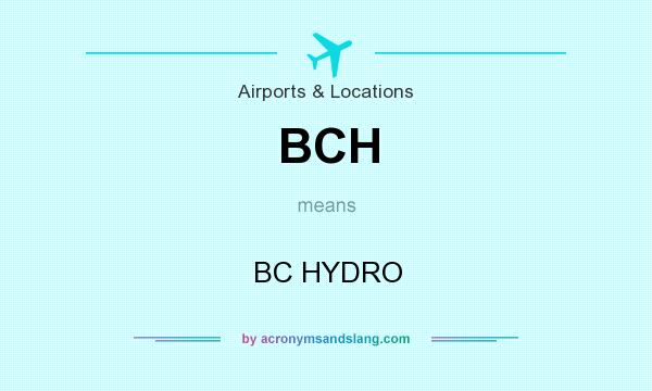 What does BCH mean? It stands for BC HYDRO