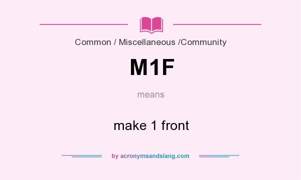 What does M1F mean? It stands for make 1 front