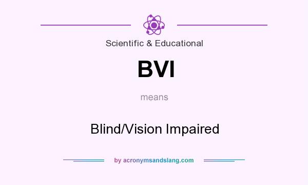 What does BVI mean? It stands for Blind/Vision Impaired
