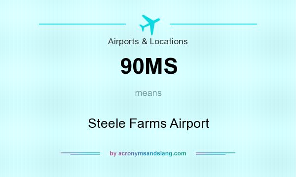 What does 90MS mean? It stands for Steele Farms Airport