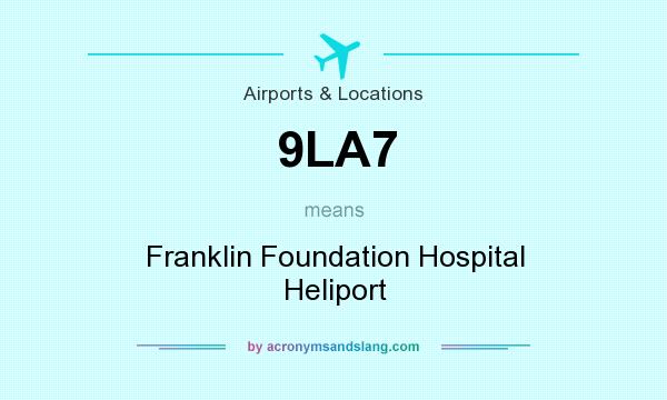 What does 9LA7 mean? It stands for Franklin Foundation Hospital Heliport