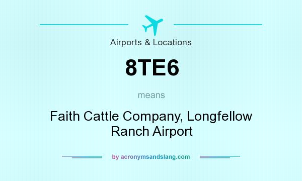 What does 8TE6 mean? It stands for Faith Cattle Company, Longfellow Ranch Airport