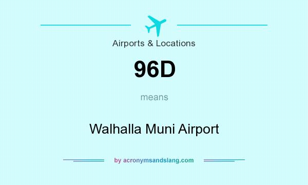 What does 96D mean? It stands for Walhalla Muni Airport