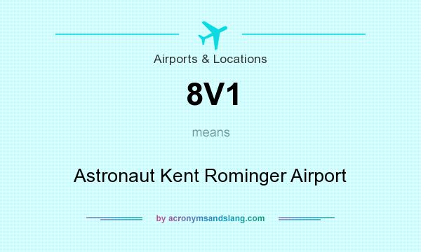 What does 8V1 mean? It stands for Astronaut Kent Rominger Airport