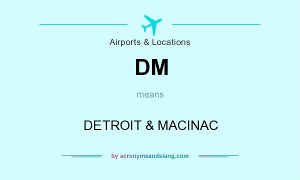 What does DM mean? It stands for DETROIT & MACINAC