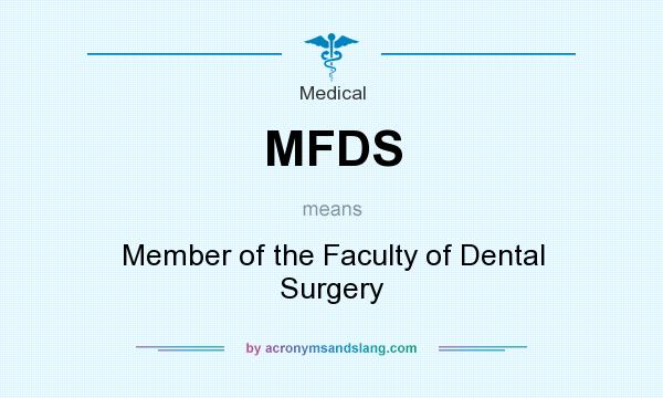 What does MFDS mean? It stands for Member of the Faculty of Dental Surgery