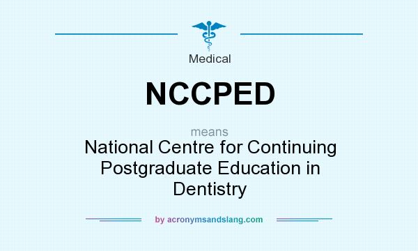 What does NCCPED mean? It stands for National Centre for Continuing Postgraduate Education in Dentistry