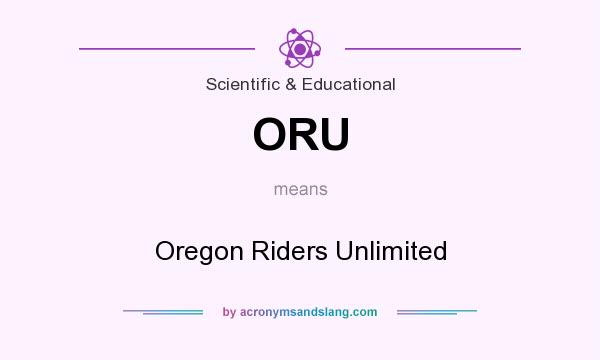 What does ORU mean? It stands for Oregon Riders Unlimited