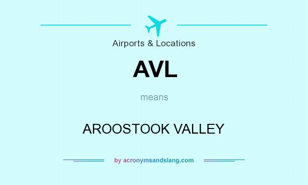 What does AVL mean? It stands for AROOSTOOK VALLEY