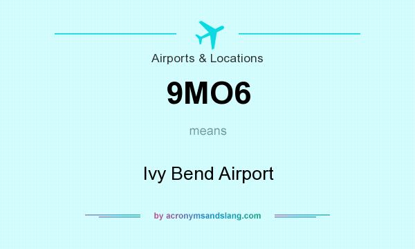 What does 9MO6 mean? It stands for Ivy Bend Airport