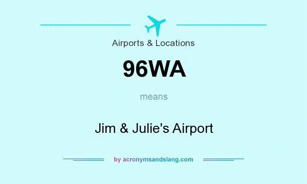 What does 96WA mean? It stands for Jim & Julie`s Airport