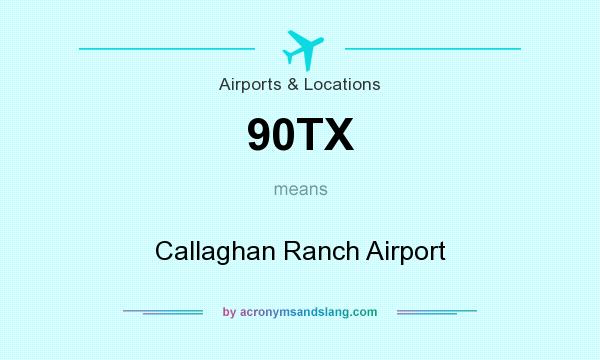 What does 90TX mean? It stands for Callaghan Ranch Airport