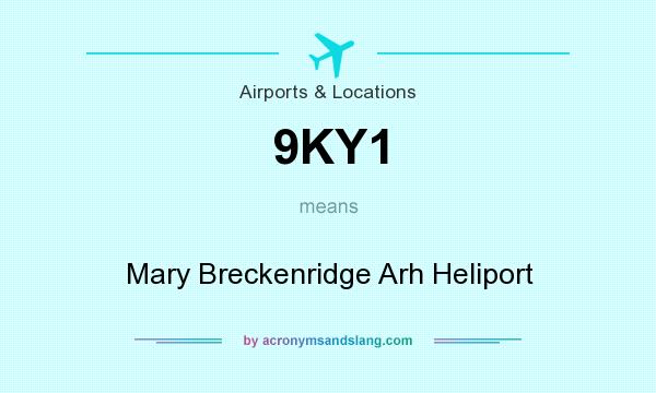What does 9KY1 mean? It stands for Mary Breckenridge Arh Heliport