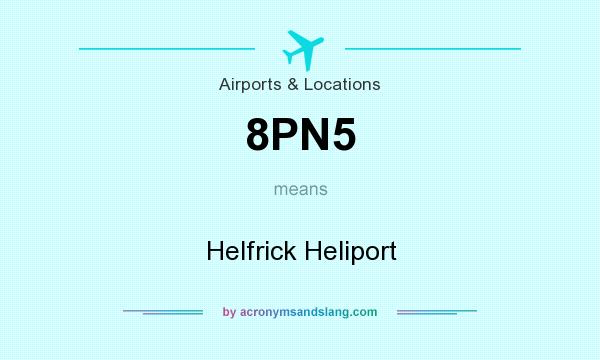 What does 8PN5 mean? It stands for Helfrick Heliport