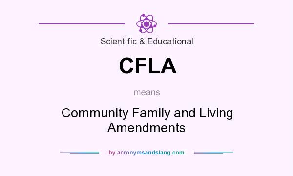 What does CFLA mean? It stands for Community Family and Living Amendments