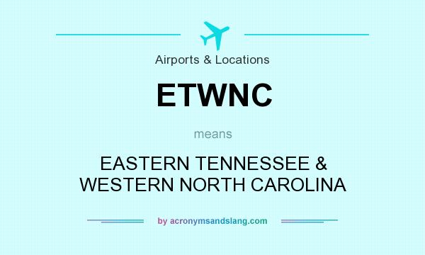 What does ETWNC mean? It stands for EASTERN TENNESSEE & WESTERN NORTH CAROLINA
