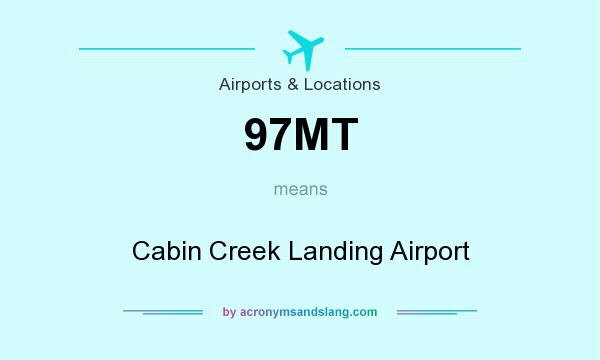 What does 97MT mean? It stands for Cabin Creek Landing Airport