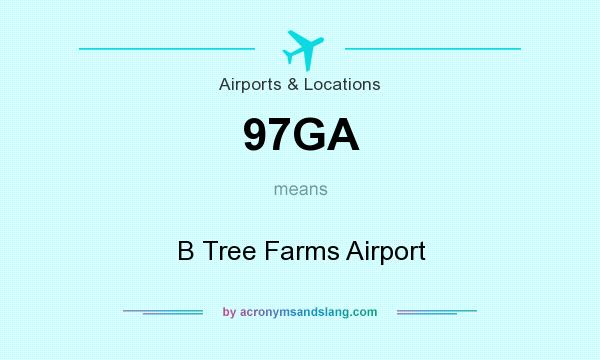 What does 97GA mean? It stands for B Tree Farms Airport