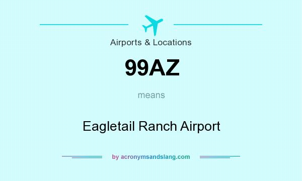 What does 99AZ mean? It stands for Eagletail Ranch Airport