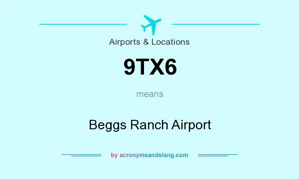 What does 9TX6 mean? It stands for Beggs Ranch Airport