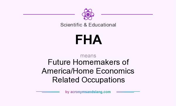 What does FHA mean? It stands for Future Homemakers of America/Home Economics Related Occupations