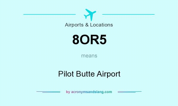 What does 8OR5 mean? It stands for Pilot Butte Airport