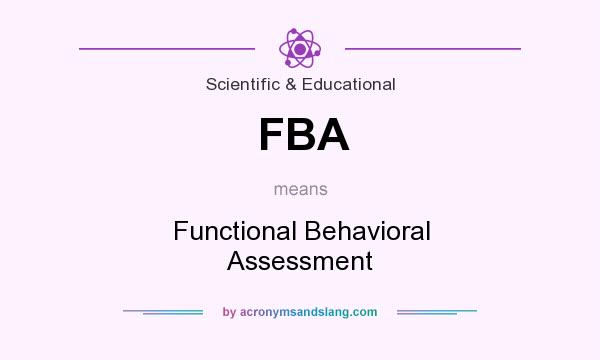 What does FBA mean? It stands for Functional Behavioral Assessment