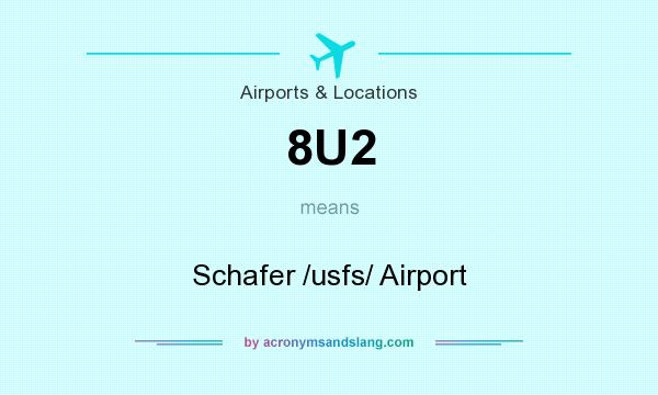 What does 8U2 mean? It stands for Schafer /usfs/ Airport