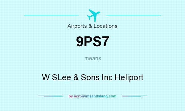 What does 9PS7 mean? It stands for W SLee & Sons Inc Heliport