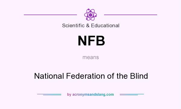 What does NFB mean? It stands for National Federation of the Blind