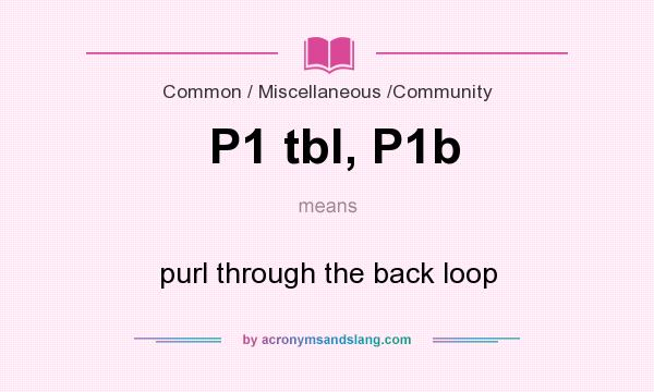 What does P1 tbl, P1b mean? It stands for purl through the back loop
