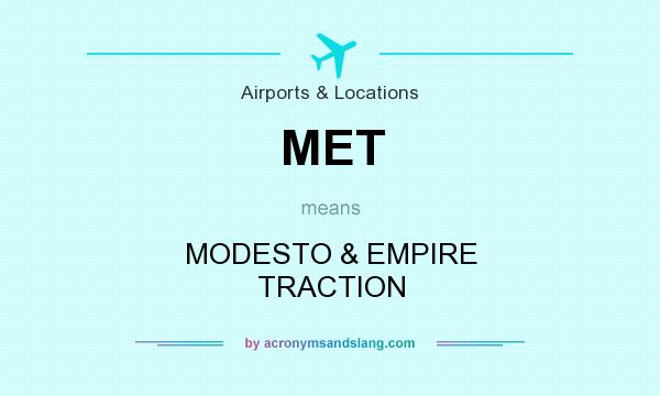 What does MET mean? It stands for MODESTO & EMPIRE TRACTION
