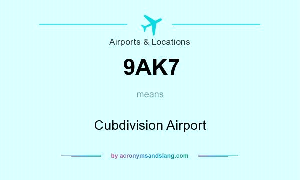 What does 9AK7 mean? It stands for Cubdivision Airport