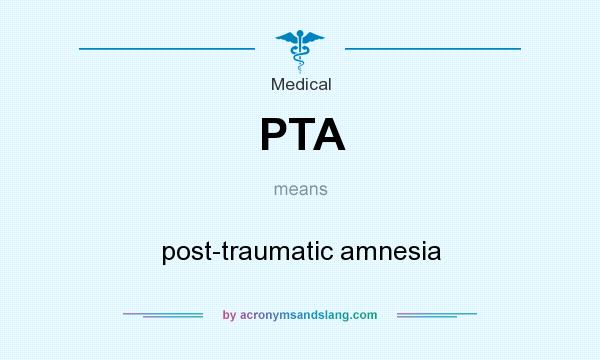 What does PTA mean? It stands for post-traumatic amnesia