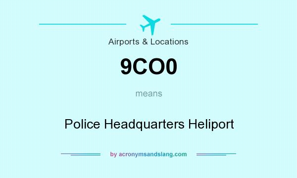What does 9CO0 mean? It stands for Police Headquarters Heliport