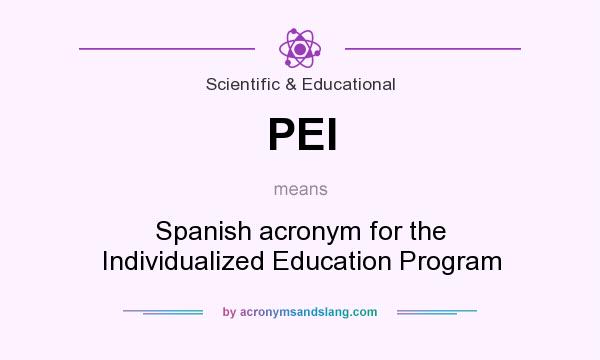 What does PEI mean? It stands for Spanish acronym for the Individualized Education Program